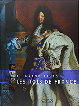 les Rois de France : Le Grand Atlas